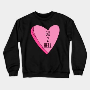 Valentine's Day Candy Heart Go 2 Hell Funny Crewneck Sweatshirt